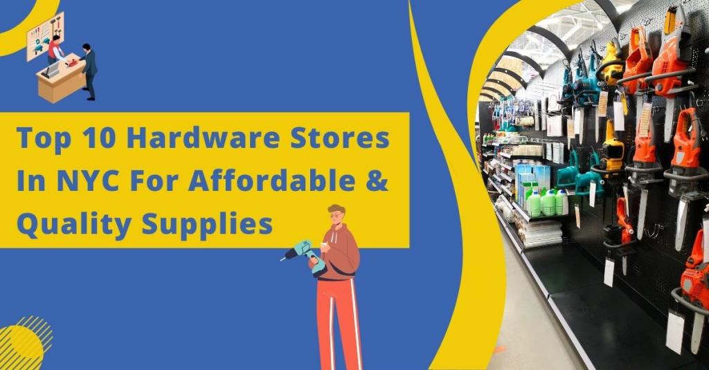 Top 10 Hardware Stores In NYC For Affordable & Quality Supplies