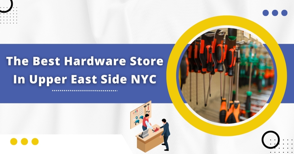 The Best Hardware Store In Upper East Side NYC