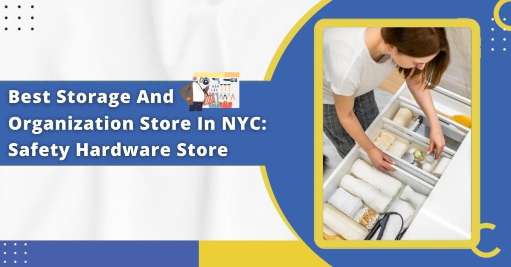 Best Storage And Organization Store In NYC: Safety Hardware Store
